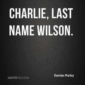 Damian Marley - Charlie, Last Name Wilson.