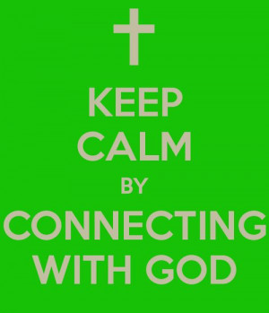 Keep Calm by Connecting with God