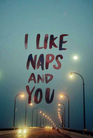 It should say I need naps. #naps #rest