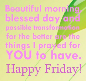 Friday quotes beautiful morning blessed day and possible ...