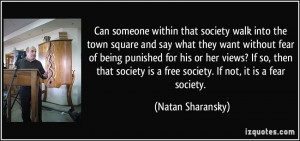 ... society is a free society. If not, it is a fear society. - Natan