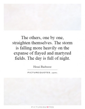 The others, one by one, straighten themselves. The storm is falling ...