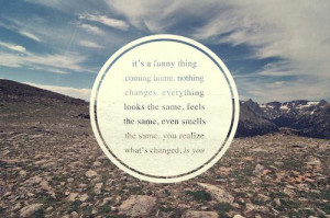 change, coming home, funny thing, quotes, sayings, the same, you