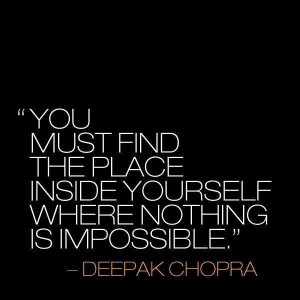 ... the place within yourself where nothing is impossible