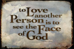 To love another person is to see the face of God -