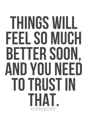 ... to go back to the light. Hold on, it will get better. Remember this