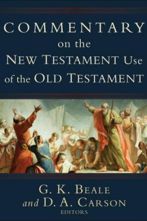 Commentary on the New Testament Use of the Old Testament, bible, bible ...