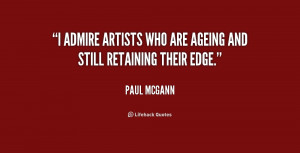 admire artists who are ageing and still retaining their edge.”