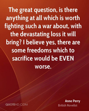 The great question, is there anything at all which is worth fighting ...