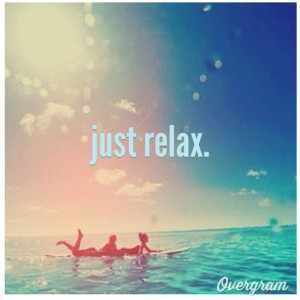 Just Relax Quotes Just relax.