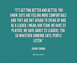 quote-Johnny-Damon-its-getting-better-and-better-you-know-10741.png