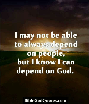 Always depend on God.