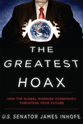 The Greatest Hoax: How the Global Warming Conspiracy Threatens Your ...