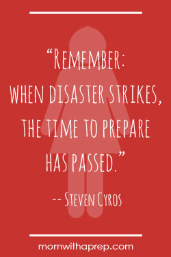 Remember: When disaster strikes, the time to prepare has passed ...