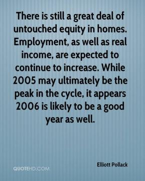 Elliott Pollack - There is still a great deal of untouched equity in ...