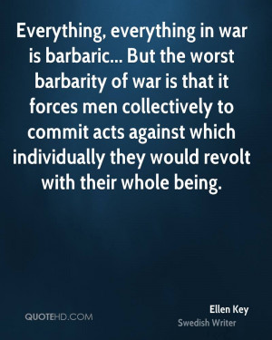 Everything, everything in war is barbaric... But the worst barbarity ...