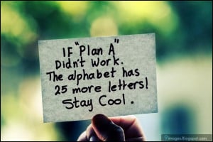 quotes, if plan a did not work.the alphabet has 25 more letters ! stay ...