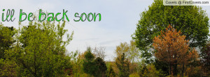 ll be back soon Profile Facebook Covers