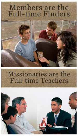 ... fellowshipping. Members are the full-time finders and missionaries are