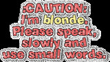 albums/cc105/24168/egobox/thumbs/quotes/funny/Caution-Im-Blonde.gif