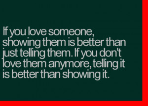 you love someone,showing them is better than just telling them. If you ...