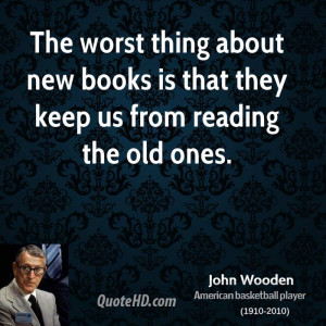 john-wooden-john-wooden-the-worst-thing-about-new-books-is-that-they ...