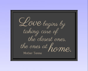 Love begins by taking care of the closest ones-the ones at home.