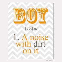noun 1 boi BOY  ~ Funny sign about having boys Noise  with Dirt on it 