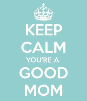 Keep Calm You're A Good Mom