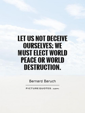 World Peace Quotes Destruction Quotes Bernard Baruch Quotes
