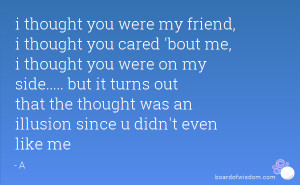 thought you were my friend, i thought you cared 'bout me, i thought ...