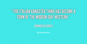 The Italian gangster thing has become a form of the modern-day Western ...