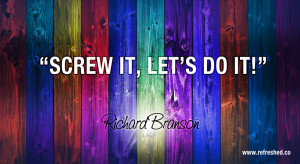 Richard Branson quote Screw it Let’s do it