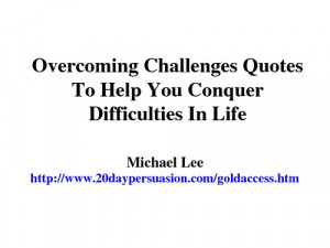 Overcoming Challenges Quotes To Help You Conquer Difficulties In Life ...
