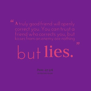 Quotes Picture: a truly good friend will openly correct you you can ...