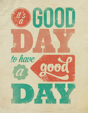 Inspirational Quote: It's a good day!