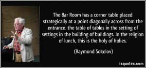 ... the religion of lunch, this is the holy of holies. - Raymond Sokolov