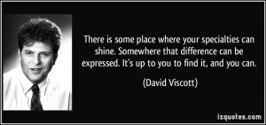 There is some place where your specialties can shine. Somewhere that ...