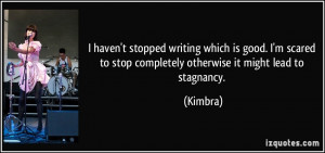 ... to stop completely otherwise it might lead to stagnancy. - Kimbra