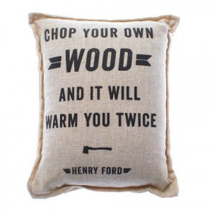 Chop Your Own WOOD ... And it will warm you Twice Quote Throw Pillow ...