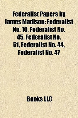 Federalist Papers By James Madison: Federalist No. 10, Federalist No ...