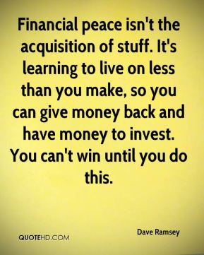 Financial peace isn't the acquisition of stuff. It's learning to live ...