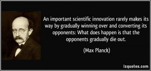 An important scientific innovation rarely makes its way by gradually ...