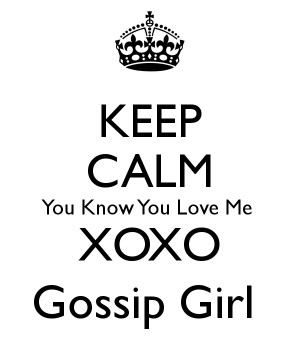 You Know You Love Me Xoxo Gossip Girl Why don't you?