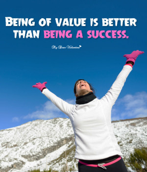 Inspirational Picture Quotes - Being of value is better