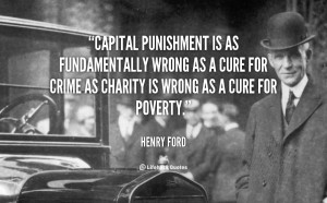 Capital punishment is as fundamentally wrong as a cure for crime as ...