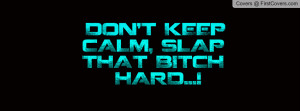 DONT KEEP CALM SLAP THAT BITCH HARD cover