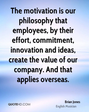 The motivation is our philosophy that employees, by their effort ...