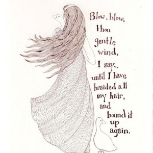 Blow, blow thou gentle wind, I say…Until I have braided all my hair ...