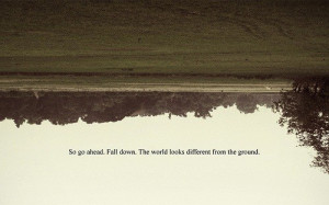 fall down, looks different, quote, the ground, the world, upside down